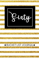 Sixty Bucket List Journal: 60th Birthday Gift for Women | Alternative to a Card Notebook| Great Christmas or Birthday Present for Her | Gold Pinstripes 1697077366 Book Cover