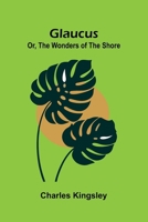 Glaucus; Or, The Wonders of the Shore 9369872655 Book Cover