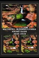 WATERFALL IN PENNSYLVANIA HIKING GUIDE 2025-2026 (The Ultimate Guide,Luxury, Adventure, Around Global) B0F374C2QN Book Cover