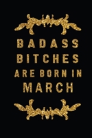 Badass Bitches Are Born In March: The Perfect Journal Notebook For Badass Bitches who born in March. Cute Cream Paper 6*9 Inch With 100 Pages Notebook For Writing Daily Routine, Journal and Hand Note 1692719025 Book Cover