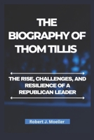 The Biography of Thom Tillis: The Rise, Challenges, and Resilience of a Republican Leader B0DZT6DPJR Book Cover