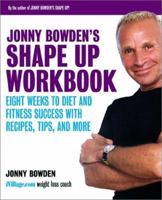 Jonny Bowden's Shape Up Workbook: Eight Weeks to Diet and Fitness Success with Recipes, Tips, and More 073820515X Book Cover