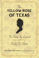 The Yellow Rose of Texas: The Song, the Legend and Emily D. West 1467142573 Book Cover