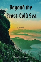 Beyond the Frost-Cold Sea 1088021484 Book Cover