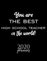 You Are The Best High School Teacher In The World! 2020 Planner: Nice 2020 Calendar for High School Teacher Christmas Gift Idea for High School Teacher High School Teacher Journal for 2020 120 pages 8 1710336951 Book Cover