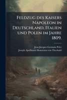 Feldzug des Kaisers Napoleon in Deutschland im Jahre 1809. (German Edition) 1246351161 Book Cover