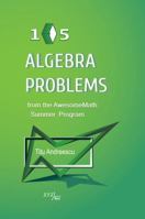 105 Algebra Problems from the AwesomeMath Summer Program 0979926955 Book Cover