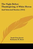 The Night Before Thanksgiving, A White Heron: And Selected Stories 1017307806 Book Cover