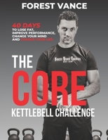 The CORE Kettlebell Challenge: 40 Days to Lose Fat, Improve Performance, Change Your Mind and Change Your Life 171055942X Book Cover