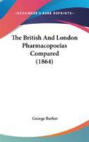 The British and London Pharmacop IAS Compared, with a Posological Table 110438423X Book Cover