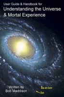 User Guide & Handbook for Understanding the Universe & Mortal Experience 1312585927 Book Cover