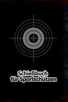 Schie�buch f�r Sportsch�tzen: Schusstagebuch f�r alle Sportsch�tzen 1075185408 Book Cover