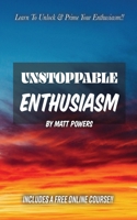 Unstoppable Enthusiasm: Habits to Build & Sustain Your Enthusiasm 173218786X Book Cover