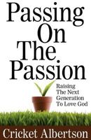 Passing On the Passion 0983831629 Book Cover