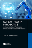 Screw Theory in Robotics: An Illustrated and Practicable Introduction to Modern Mechanics 1032107367 Book Cover