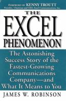 Excel Phenomenon: The Astonishing Success Story of the Fastest-Growing Communications Company -- and What It Means to You 0761511717 Book Cover