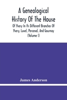 A Genealogical History Of The House Of Yvery In Its Different Branches Of Yvery, Luvel, Perceval, And Gournay 9354480039 Book Cover