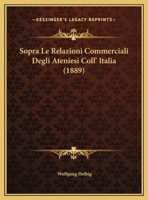 Sopra Le Relazioni Commerciali Degli Ateniesi Coll' Italia (1889) 1162268778 Book Cover