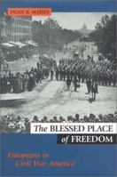 The Blessed Place of Freedom: Europeans in Civil War America 1574885235 Book Cover