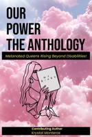 Our Power-The Anthology : Melanated Queens Rising Beyond Disabilities! 1966612109 Book Cover