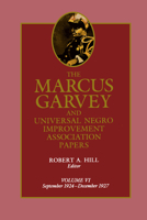 The Marcus Garvey and Universal Negro Improvement Association Papers, Vol. VI: September 1924-December 1927 (Marcus Garvey and Universal Negro Improvement Association Papers) 0520065689 Book Cover