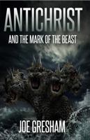 Antichrist and the Mark of the Beast 0971209758 Book Cover
