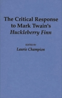 The Critical Response to Mark Twain's Huckleberry Finn (Critical Responses in Arts and Letters) 0313275750 Book Cover