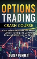 Option Trading Crash Course: Comprehensive Guide to Riskless Option Trading and Gaining Financial Security in No Time 1802513140 Book Cover