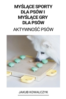 Myślące Sporty dla Psów i Myślące gry dla Psów (Aktywnośc Psów) B0BHC6QCQG Book Cover