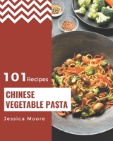101 Chinese Vegetable Pasta Recipes: Greatest Chinese Vegetable Pasta Cookbook of All Time B08PJM9RDC Book Cover