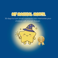 My Magical Month: 30 Days of Connection and Family Adventures: 30 hands-on missions to build lasting bonds and create unforgettable memories. (Lumi's Magical Missions) B0GVQS8ZJK Book Cover