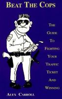 Beat the Cops: The Guide to Fighting Your Traffic Ticket and Winning 0963464116 Book Cover