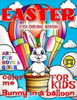 Easter Bunny in Balloon Coloring Book for Kids - Art for Boys and Girls - Color Me: 50 Illustrated Pages of a Creative Booklet as an Educational Tool B0CRTFG2WR Book Cover