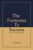 The Footnotes To Success: A Real Practical Guide To Living Your Best Life ! B0884CRRZF Book Cover
