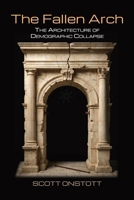 The Fallen Arch: The Architecture of Demographic Collapse B0GZ7T8CTM Book Cover