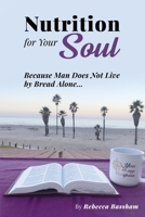 Nutrition For Your Soul: Because Man Does Not Live by Bread Alone 0578815648 Book Cover