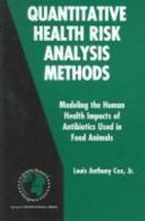 Quantitative Health Risk Analysis Methods: Modeling the Human Health Impacts of Antibiotics Used in Food Animals (International Series in Operations Research & Management Science) 0387259090 Book Cover