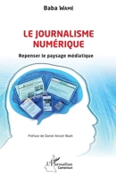 Le journalisme numérique: Repenser le paysage médiatique (Harmattan Cameroun) (French Edition) 2343244197 Book Cover