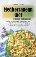 Mediterranean diet cookbook for beginners: Start losing weight with simple and easy-to-use recipes. Restore confidence, lower sugar and blood pressure, and start a new life 180347159X Book Cover