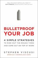 Bulletproof Your Job: 4 Simple Strategies to Ride Out the Rough Times and Come Out On Top at Work 0061713600 Book Cover