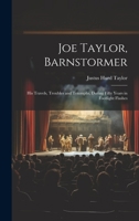 Joe Taylor, Barnstormer: His Travels, Troubles and Triumphs, During Fifty Years in Footlight Flashes 1022845683 Book Cover