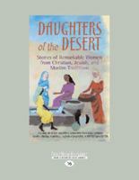 Daughters of the Desert: Stories of Remarkable Women from Christian, Jewish, and Muslim Traditions 1594731063 Book Cover