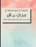 A Woman's Faith It Is Well 100-Day Devotional Journal: 100-Day Guided Devotional Journal that supports being in the Divine Presence of God, encouraging Adoration, Gratitude, and Supplication. 1737045222 Book Cover