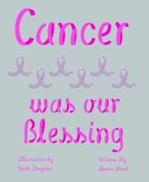 Cancer Was Our Blessing 0985541016 Book Cover
