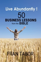 Live Abundantly! 50 Business Lessons from the Bible B0BMZP6N5N Book Cover