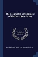 The Geographic Development Of Northern New Jersey... 1021858927 Book Cover