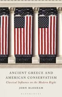Ancient Greece and American Conservatism: Classical Influence on the Modern Right 1350129429 Book Cover