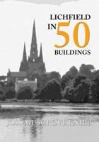 Lichfield in 50 Buildings 1445659816 Book Cover