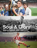 Soul and Glory: English Football, 1950-1989 1801500061 Book Cover
