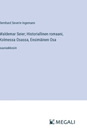 Waldemar Seier; Historiallinen romaani, Kolmessa Osassa, Ensimäinen Osa: suuraakkosin (Finnish Edition) 3387089538 Book Cover